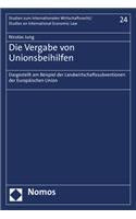 Die Vergabe Von Unionsbeihilfen: Dargestellt Am Beispiel Der Landwirtschaftssubventionen Der Europaischen Union