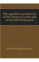 The Appellate Jurisdiction of the House of Lords and of the Full Parliament