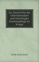 Zur Geschichte der internationalen und freiwilligen Krankenpflege im Kriege: (German)