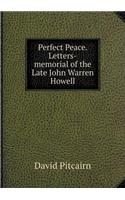 Perfect Peace. Letters-Memorial of the Late John Warren Howell