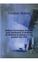 McKean Genealogies from the Early Settlement of McKeans Or McKeens in America to the present tine 1902