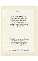Complete Set of Works. Volume 10. History of England. from the Accession to the Throne of James II. Part 5