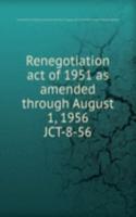 Renegotiation act of 1951 as amended through August 1, 1956