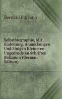 Selbstbiographie, Mit Einleitung, Anmerkungen Und Einigen Kleineren Ungedruckten Schriften Bolzano's (German Edition)