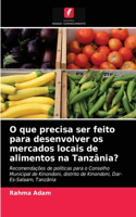 O que precisa ser feito para desenvolver os mercados locais de alimentos na Tanzânia?