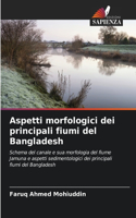 Aspetti morfologici dei principali fiumi del Bangladesh