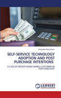 Self-Service Technology Adoption and Post Purchase Intentions