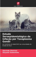 Estudo Seroepidemiológico da Infeção por Toxoplasma Gondii