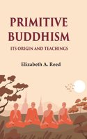 Primitive Buddhism Its origin and teachings [Hardcover]