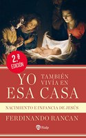 Yo tambien vivia en esa casa: Nacimiento e infancia de Jesus
