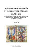 HERÁLDICA Y GENEALOGÍA EN EL SURESTE DE CÓRDOBA (Ss. XIII-XIX). LINAJES DE BAENA, CABRA, CARCABUEY, DOÑA MENCÍA, IZNÁJAR, LUQUE, MONTURQUE, PRIEGO, RUTE, VALENZUELA Y ZUHEROS - TOMO II