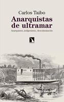 Anarquistas de ultramar: Anarquismo, indigenismo, descolonizacion