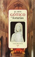 El arte go tico en Asturias (Asturias monumental) (Spanish Edition)
