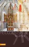 Das Heiliggeistspital in Latsch: Stiftung der Annenberg â€“ Spitalskirche â€“ Lederer-Altar (Veroffentlichungen des Sudtiroler Kulturinstitutes)
