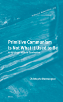 Primitive Communism Is Not What It Used to Be