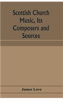 Scottish church music, its composers and sources