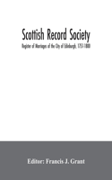 Scottish Record Society; Register of Marriages of the City of Edinburgh, 1751-1800