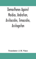 Demosthenes against Meidias, Androtion, Aristocrates, Timocrates, Aristogeiton