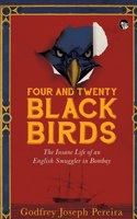Four and Twenty Blackbirds the Insane Life of an English Smuggler in Bombay