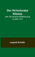 Hirtenknabe Nikolas; oder, Der deutsche Kinderkreuzzug im Jahre 1212