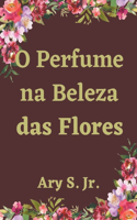 O Perfume na Beleza das Flores