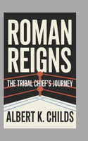 Roman Reigns: The Tribal Chief's Journey