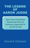 Legend of Aaron Judge: Story of How His Shattered Records, Won MVP, and Continues to Inspire Both On and Off the Field