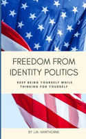 Freedom From Identity Politics