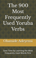 The 900 Most Frequently Used Yoruba Verbs: Save Time by Learning the Most Frequently Used Words First(2 Most Commonly Used Yoruba Words Collection)