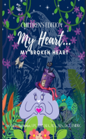 My Heart My Broken Heart CHILDREN'S EDITION
