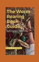 The Worm Rearing Book Guide: The Organic Guide To Breeding And Composting Of Worms for cultivation