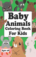 Baby Animals Coloring Book For Kids Ages 4-8: Cute Baby Animals Coloring Book