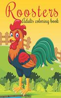 Roosters Adults Coloring Book: An Adults Coloring Book Roosters Designs for Relieving Stress & Relaxation.