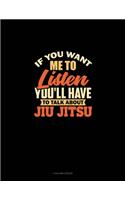 If You Want Me To Listen You'll Have To Talk About Jiu Jitsu: 4 Column Ledger(1699 4 Column Ledger)
