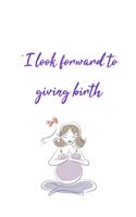 I look forward to giving birth Hypnobirthing journal: 6x9 diary custom notebook. Pregnancy and birth journal. Great gift for pregnant women.