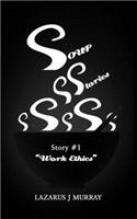 Soup Stories: Story #1 Work Ethics(1 Soup Stories)