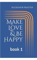 Make Love & Be Happy