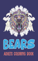 Bears Adults Coloring Book: An Adults Bear Coloring Book Designs Including Polar Bears, Koala Bears, Brown Bears and More stress relieving patterns