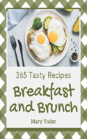 365 Tasty Breakfast and Brunch Recipes: Explore Breakfast and Brunch Cookbook NOW!