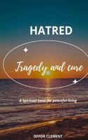 Hatred: tragedy and cure: A spiritual tonic for peaceful living