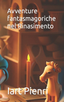 Avventure fantasmagoriche nel Rinasimento