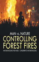 Man vs. Nature: Controlling Forest Fires - Nature Books for Kids Children's Nature Books