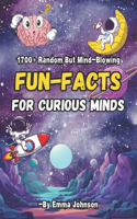 1700+ Random But Mind-Blowing Fun-Facts For Curious Minds: Facts About Science, History, Astronomy, World Records And Just About Anything Else You Can Think Of!