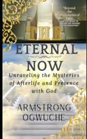 Eternal Now: Unraveling the Mysteries of Afterlife and Presence with God