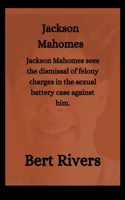 Jackson Mahomes: Jackson Mahomes sees the dismissal of felony charges in the sexual battery case against him.