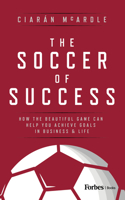 Soccer of Success: How the Beautiful Game Can Help You Achieve Goals in Business and Life