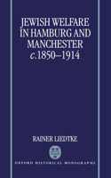 Jewish Welfare in Hamburg and Manchester, c.1850-1914