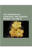The Universalist Quarterly and General Review (Volume 27)