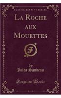 La Roche Aux Mouettes (Classic Reprint)