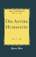 Die Antike Humanitï¿½t (Classic Reprint)
